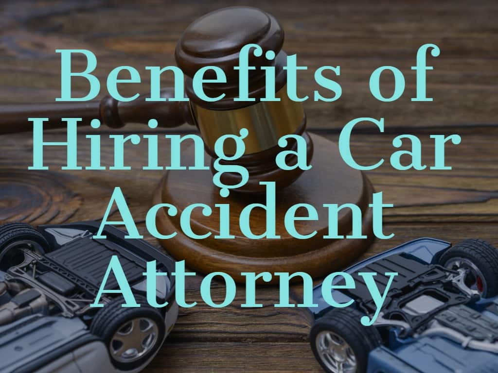 Benefits of Hiring a Car Accident Attorney